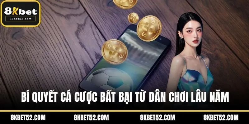 Bí quyết cá cược bất bại từ dân chơi lâu năm