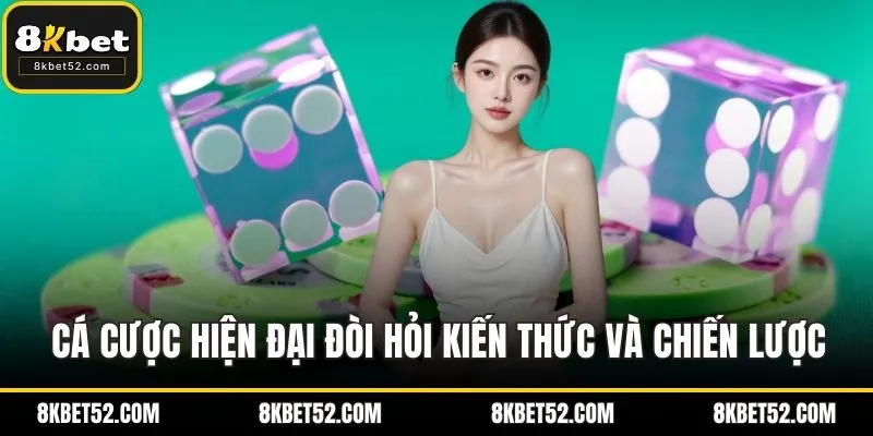 Cá cược hiện đại đòi hỏi kiến thức và chiến lược