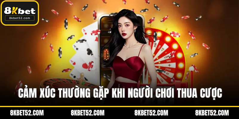 Cảm xúc thường gặp khi người chơi thua cược