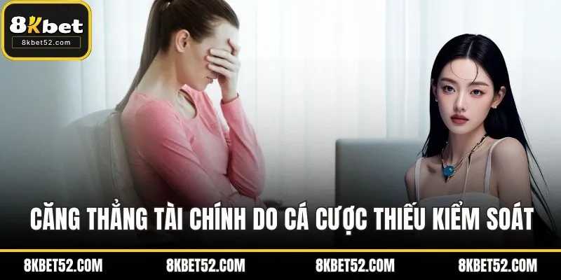 Căng thẳng tài chính do cá cược thiếu kiểm soát