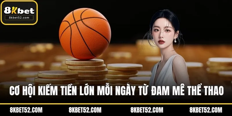 Cơ hội kiếm tiền lớn mỗi ngày từ đam mê thể thao