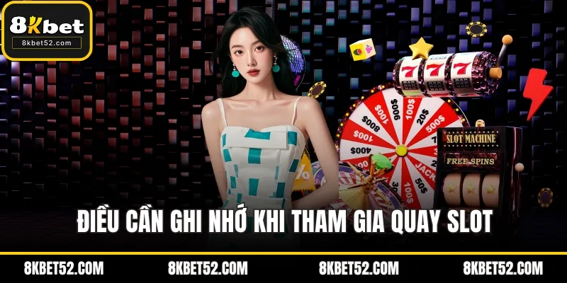 Điều cần ghi nhớ khi tham gia quay slot