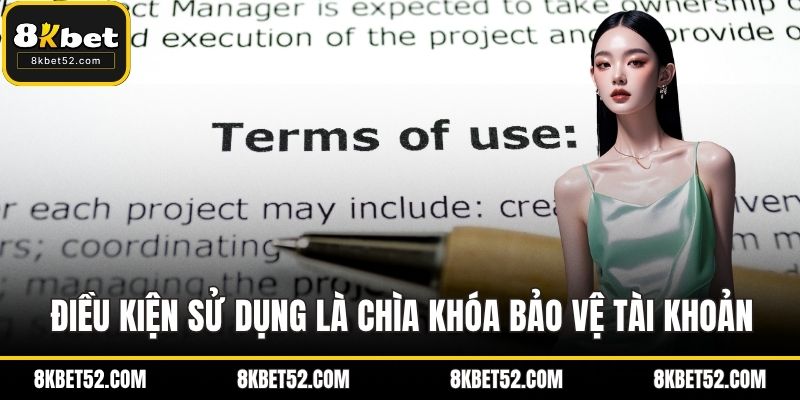 Điều kiện sử dụng là chìa khóa bảo vệ tài khoản an toàn