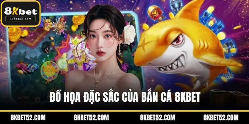 Đồ họa đặc sắc của bắn cá 8KBET