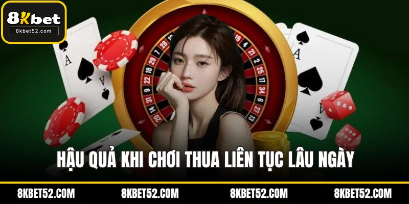 Hậu quả khi chơi thua liên tục lâu ngày