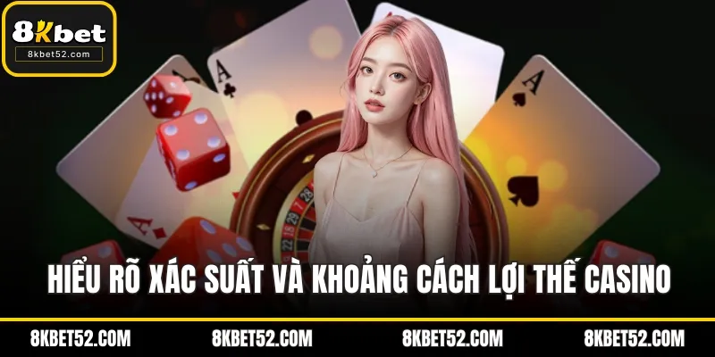 Hiểu rõ xác suất và khoảng cách lợi thế casino