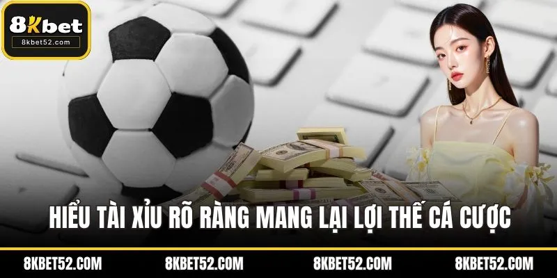Hiểu tài xỉu rõ ràng mang lại lợi thế cá cược