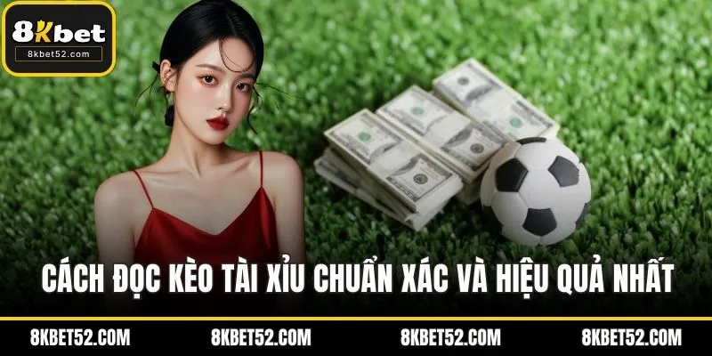 Hướng dẫn đọc kèo Tài Xỉu chính xác và tối ưu lợi nhuận