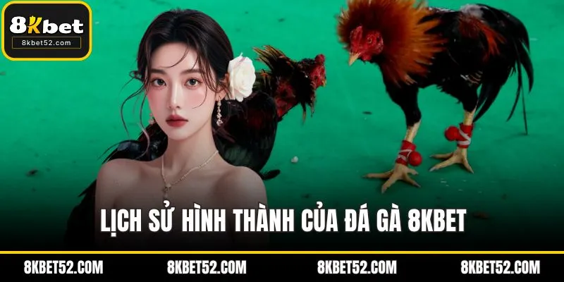 Lịch sử hình thành của đá gà 8KBET