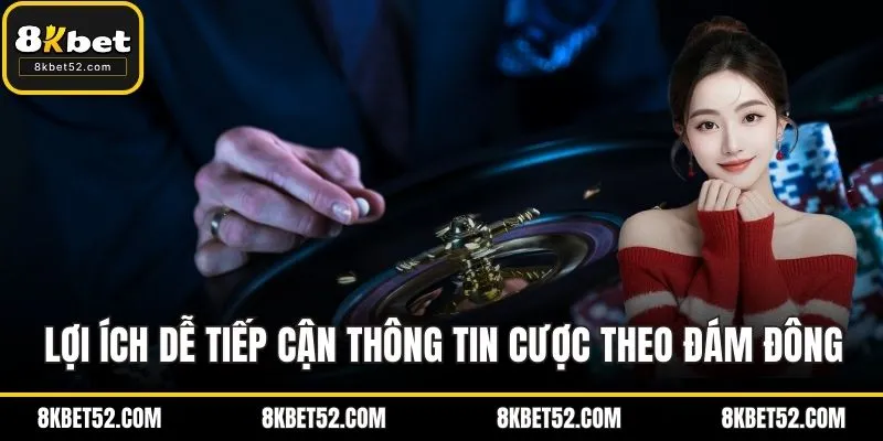 Lợi ích dễ tiếp cận thông tin của việc cược theo đám đông