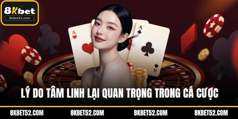 Lý do tâm linh lại quan trọng trong cá cược