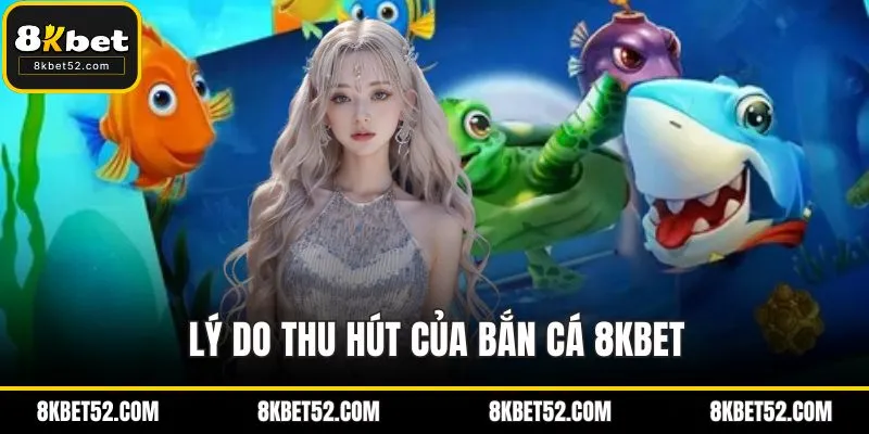 Lý do thu hút của bắn cá 8KBET