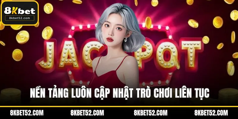 Nền tảng luôn cập nhật trò chơi liên tục