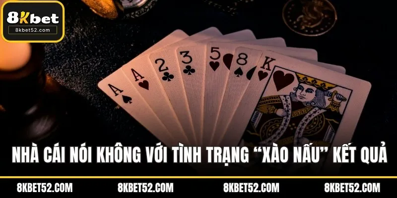 Nhà cái nói không với tình trạng “xào nấu” kết quả