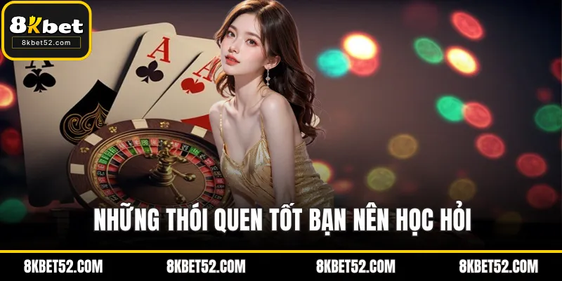 Những thói quen tốt bạn nên học hỏi