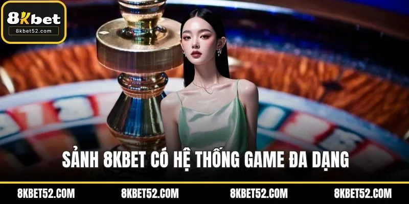 Sảnh 8KBET có hệ thống game đa dạng