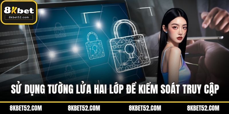 Sử dụng tường lửa hai lớp để kiểm soát truy cập