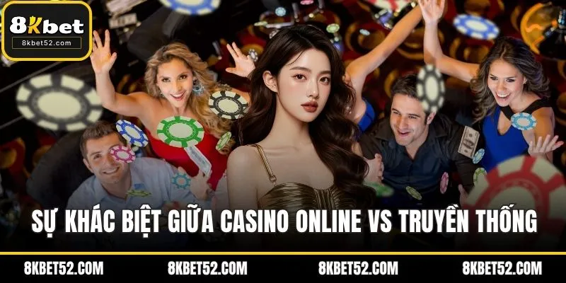 Sự khác biệt giữa casino online vs truyền thống về trải nghiệm của người chơi