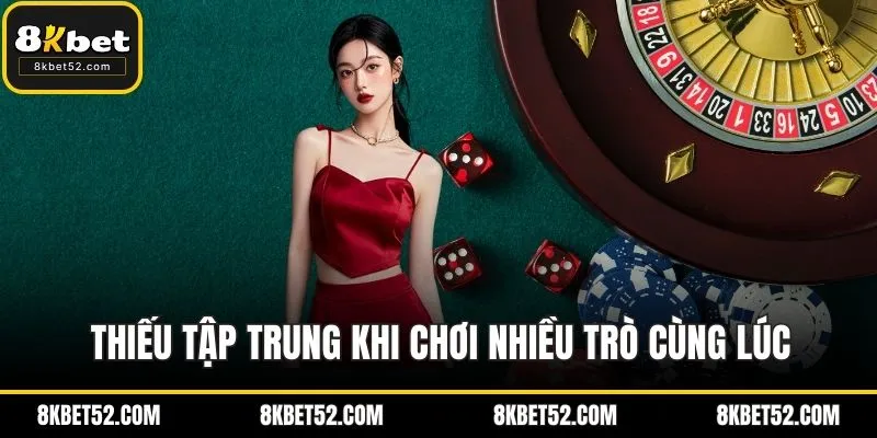 Thiếu tập trung khi chơi nhiều trò cùng lúc