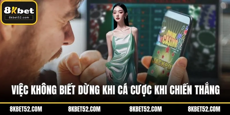 Việc không biết dừng khi cá cược bắt nguồn với các chiến thắng