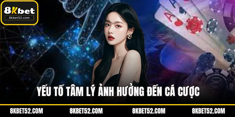 Tâm lý ảnh hưởng đến cá cược